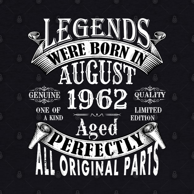 Legends Were Born In August 1962 Limited Edition Birthday Vintage Quality Aged Perfection by yalp.play